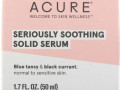 Acure, Сильно успокаивающая твердая сыворотка, 1,7 жидкой унции (50 мл)